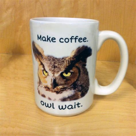 Make Coffee Owl Wait Funny Owls Pun Coffee Mug Etsy