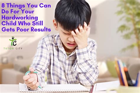 8 Things You Can Do For Your Hardworking Child Who Still Gets Poor Results