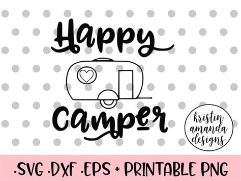Happy Camper Svg Dxf Eps Png Cut File • Cricut • Silhouette By Kristin