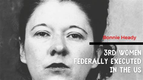 bonnie heady was the third woman federally executed in the united states youtube