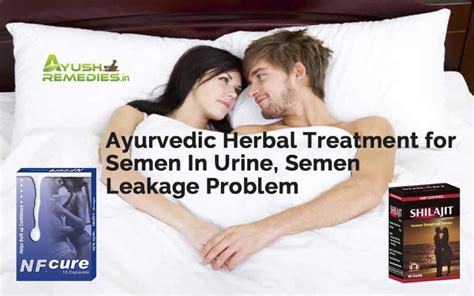 Ayurvedic Herbal Treatment For Semen In Urine Semen Leakage Problem