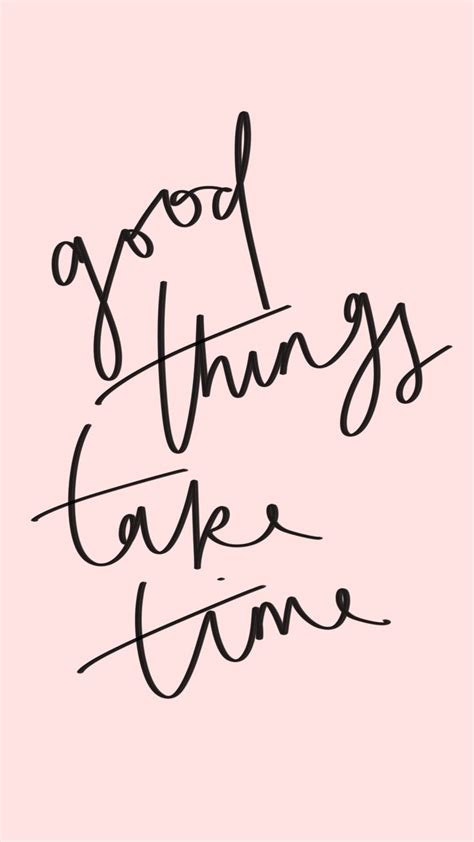 Good Things Take Time Wallpapers Wallpaper Cave