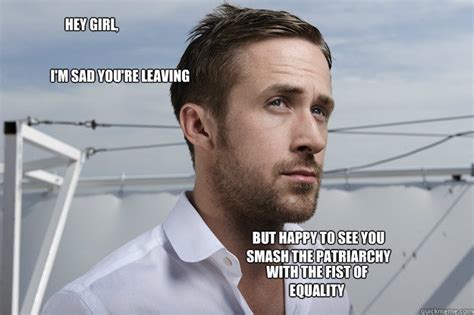 Feminist Ryan Gosling Memes Quickmeme