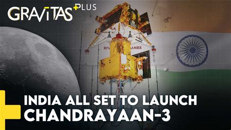 Gravitas Plus Chandrayaan 3 India Gears Up To Make History Gravitas