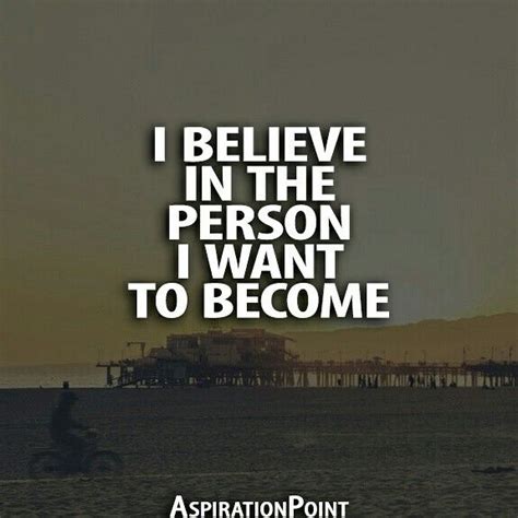 I Believe In The Person I Want To Become Aspirationpoint