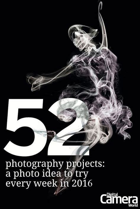 52 Photography Projects A Great Technique To Try Every Week Of The