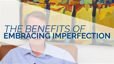Benefits Of Embracing Imperfection Youtube