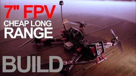 How To Build Fpv Drone Beginners 7 Inch Cheap Long Range Youtube