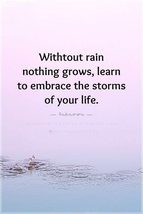 Quotes Without Rain Nothing Grows Learn To Embrace The Storms Of Your