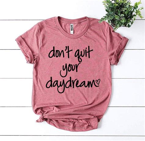 Dont Quit Your Daydream T Shirt Motivational Tee Birthday Etsy