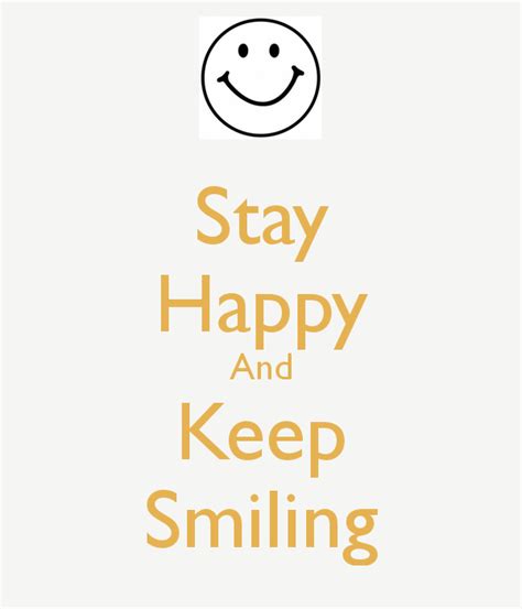 Stay Happy And Keep Smiling Happy Smiley Face Stay Happy Happy