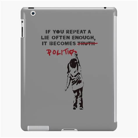Banksy If You Repeat A Lie Often Enough It Becomes Politics Ipad Case