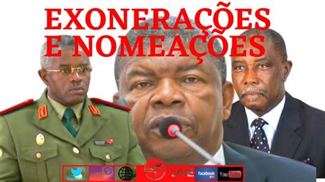 ExoneraÇÕes E NomeaÇÕes Feito Hoje Pelo Presidente De Angola JoÃo LourenÇo 31052021 Youtube