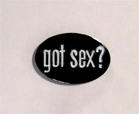 Got Sex Pin Badge