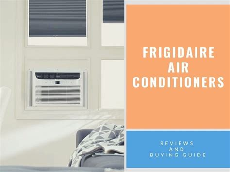 11 Best Frigidaire Air Conditioners Reviews And Buying Guide My