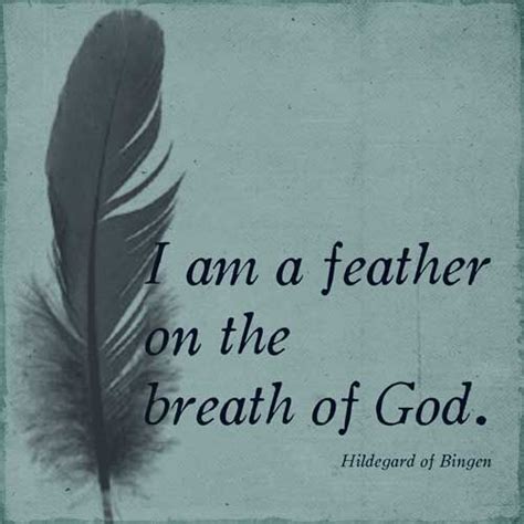 I Am A Feather On The Breath Of God Words Quotes Words Of Wisdom