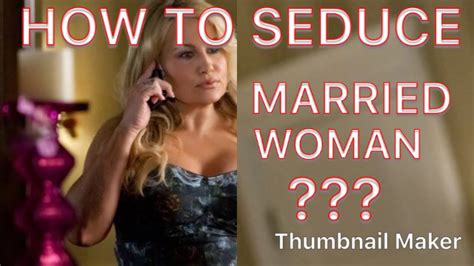 Effective Tips To Seduce A Married Woman Youtube