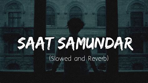 Saat Samundar Slowed And Reverb Lyrics Song Youtube