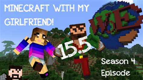 Minecraft With My Girlfriend S4 E155 Hang In There Buddies