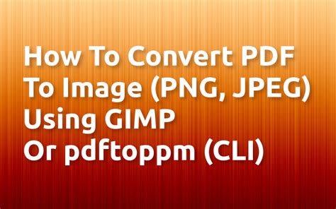 How To Convert Pdf To An Image Png Jpeg Using The Gimp Or Pdftoppm