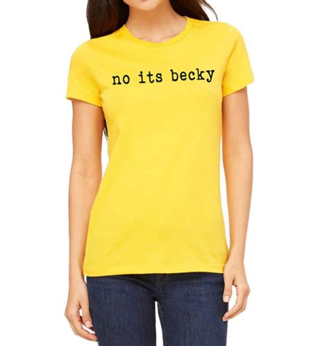 No Its Becky T Shirt Ladies Slim Fit Funny Shirts Available In Etsy