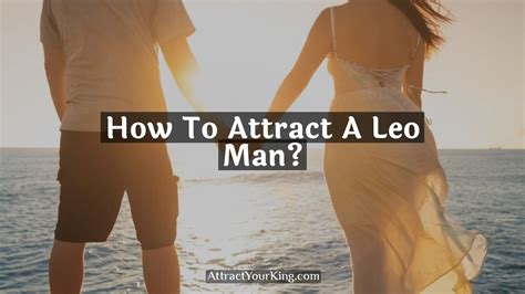How To Attract A Leo Man Attract Your King