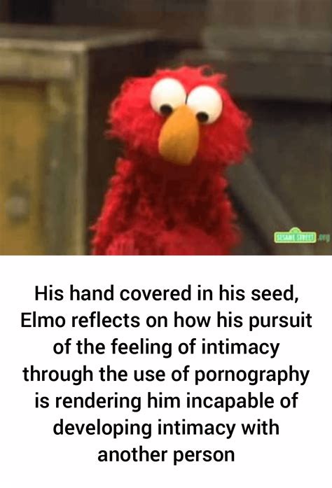 Elmo Has A Severe Addiction To Pornography Rsesamestreetmemes