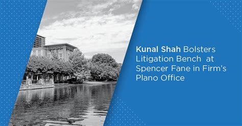 Kunal Shah Bolsters Litigation Bench At Spencer Fane In Firms Plano Office