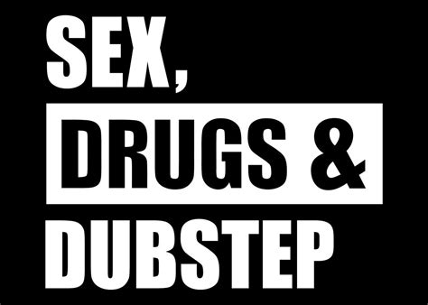 Sex Drugs And Dubstep Poster Picture Metal Print Paint By Designzz Displate