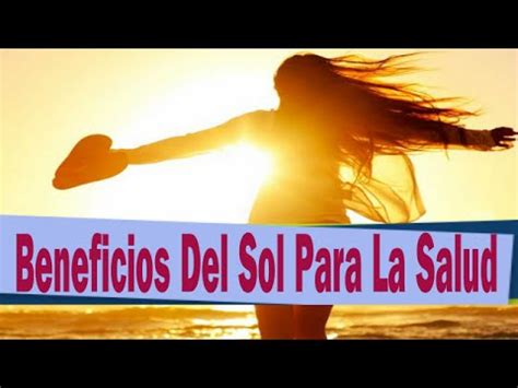 Beneficios Del Sol Para La Salud Seis Beneficios Del Sol Para La Salud