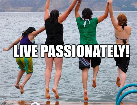 Live With Passion Imgflip