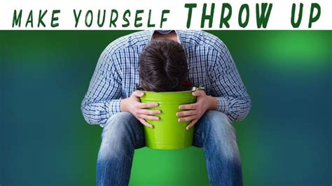 How To Make Yourself Throw Up Easily The Various