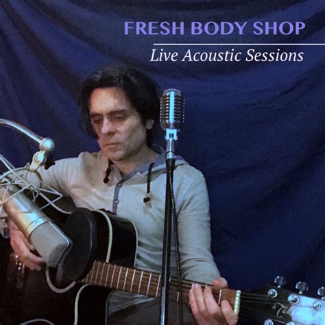 Live Acoustic Sessions Fresh Body Shop