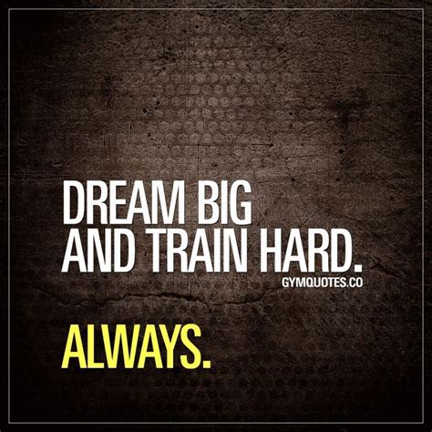 Dream Big And Train Hard Always With Images Train Hard Quotes Gym