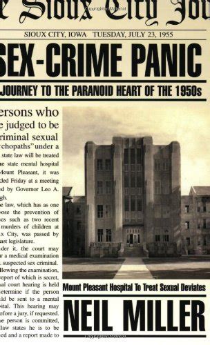 Sex Crime Panic A Journey Into The Paranoid Heart Of The 1950s By Neil Miller