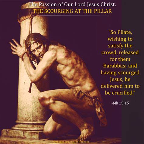The Passion Of Our Lord Jesus Christ The Scourging At The Pillar