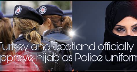 Turkey And Scotland Officially Approve Hijab As Police Uniform Islam