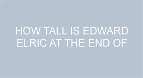 How Tall Is Edward Elric At The End Of Brotherhood
