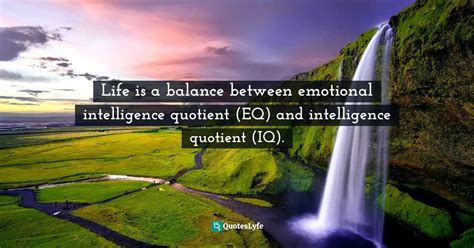 Life Is A Balance Between Emotional Intelligence Quotient Eq And Int