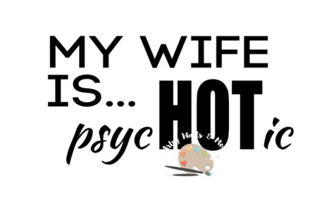 My Wife Is Hot Svg My Wife Is Psychotic Svg Cut File Funny Husband Svg Funny Man T Shirt Svg