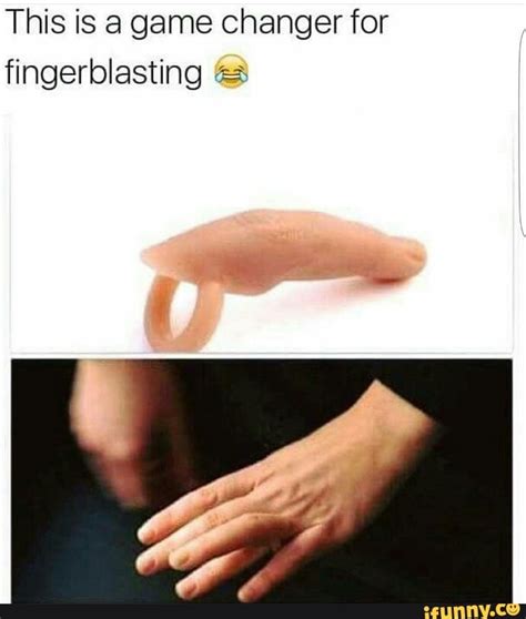 Fingerblasting Memes Best Collection Of Funny Fingerblasting Pictures
