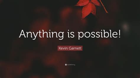 Kevin Garnett Quote “anything Is Possible”