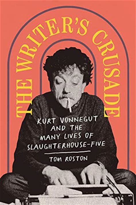 Buy The Writers Crusade Kurt Vonnegut And The Many Lives Of