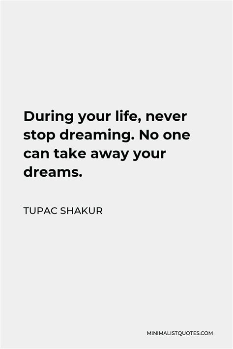 Tupac Shakur Quote During Your Life Never Stop Dreaming No One Can