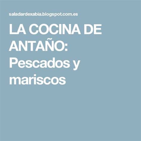 Normatividad para la implementación de las bpm de pescados y mariscos en colombia, código de prácticas para el pescado y productos pesqueros (ámbito de aplicación, definiciones, programa de …descripción completa. LA COCINA DE ANTAÑO: Pescados y mariscos | Pescados y ...