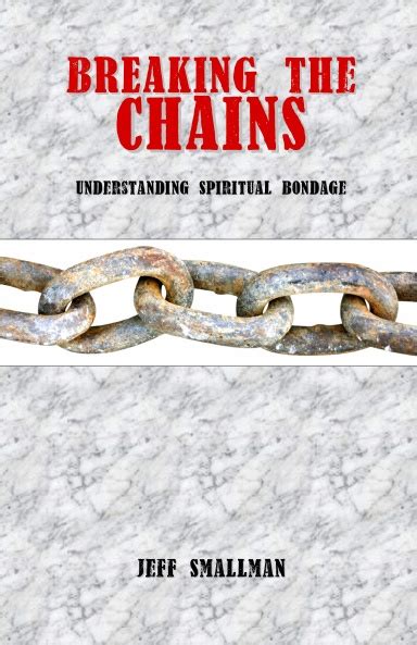 Breaking The Chains Understanding Spiritual Bondage