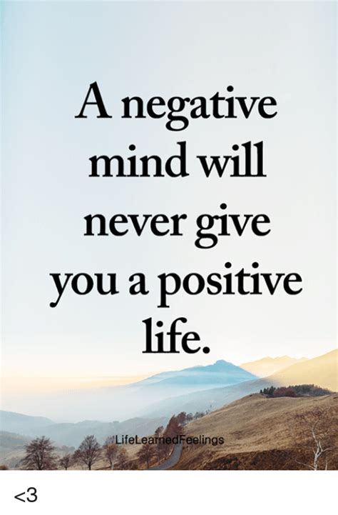 Life Memes And Mind A Negative Mind Will Never Give Vou A Positive