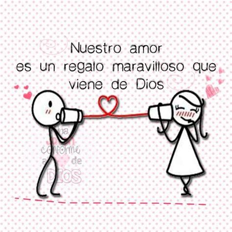 Nuestro Amor Es Un Regalo Maravilloso Que Viene De Dios Te Amo