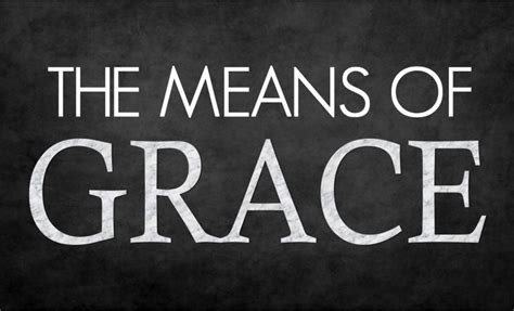 Are The Means Of Grace Biblical Calvary University