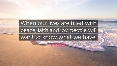 David Jeremiah Quote When Our Lives Are Filled With Peace Faith And